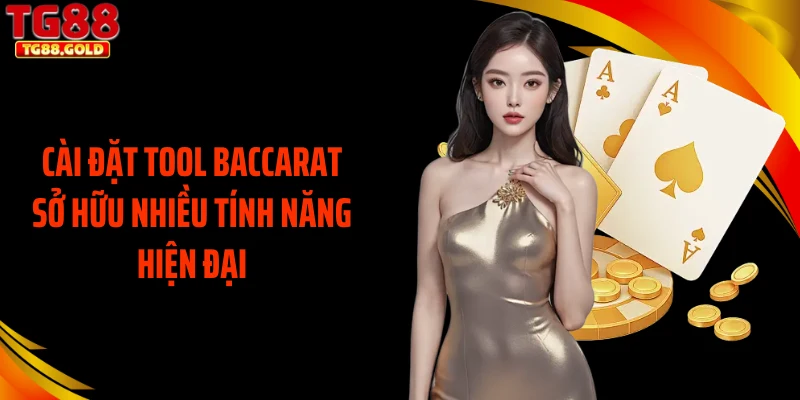Cài đặt tool baccarat sở hữu nhiều tính năng hiện đại