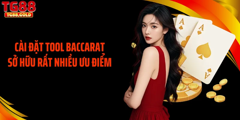 Cài đặt tool baccarat sở hữu rất nhiều ưu điểm
