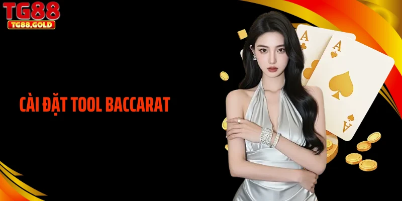 Cài Đặt Tool Baccarat Nhanh Chóng, Uy Tín Dành Cho Bạn