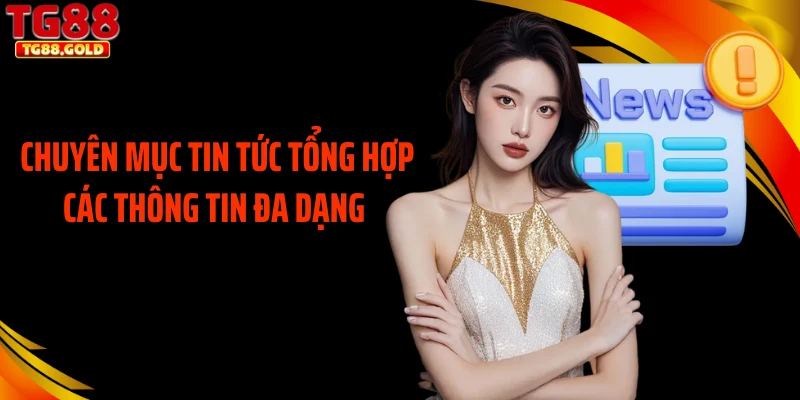 Chuyên mục tin tức tổng hợp các thông tin đa dạng
