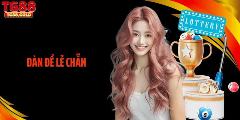 Dàn Đề Lẻ Chẵn - Soi Cầu Chuẩn Giúp Bạn Về Bờ Nhanh Chóng