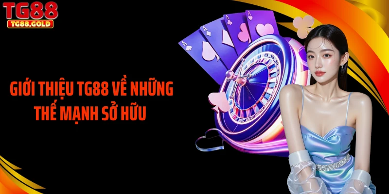 Giới thiệu TG88 về những thế mạnh sở hữu