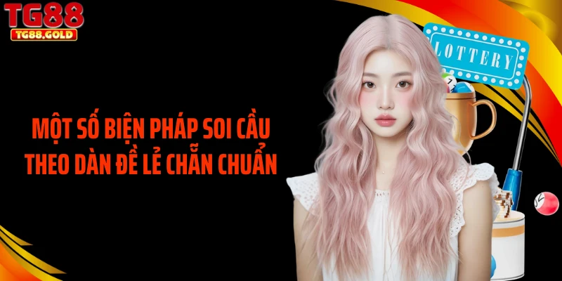 Một số biện pháp soi cầu theo dàn đề lẻ chẵn chuẩn