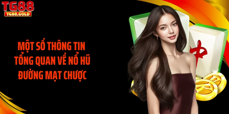 Một số thông tin tổng quan về nổ hũ đường mạt chược