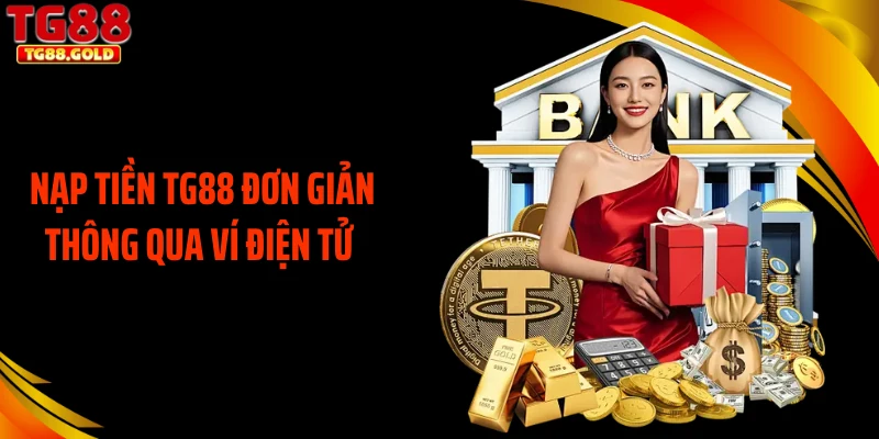 Nạp tiền TG88 đơn giản thông qua ví điện tử
