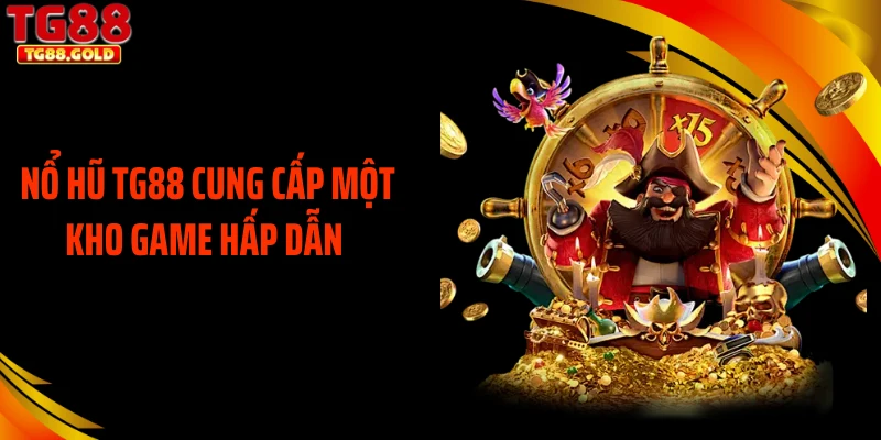 Nổ hũ TG88 cung cấp một kho game hấp dẫn 
