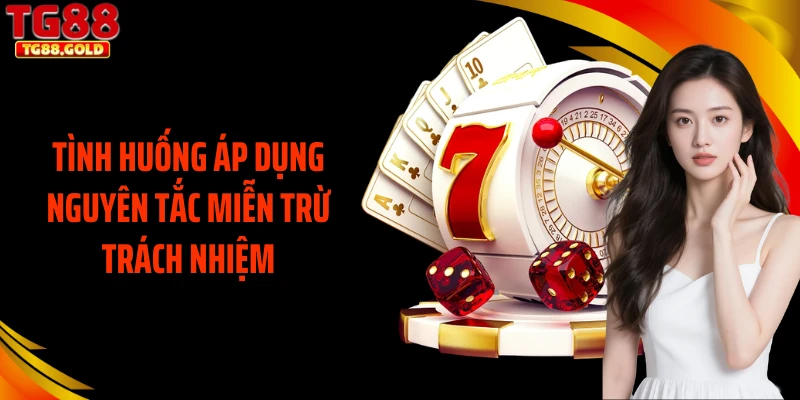 Tình huống áp dụng nguyên tắc miễn trừ trách nhiệm