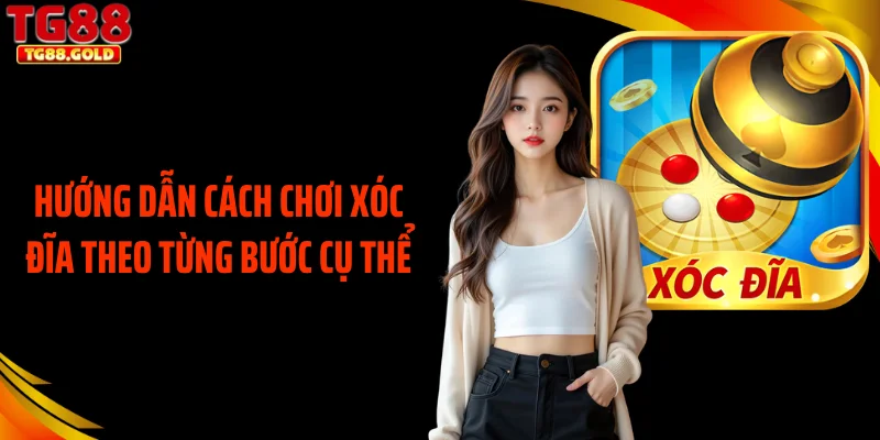 Hướng dẫn cách chơi xóc đĩa theo từng bước cụ thể